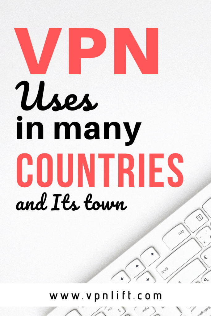 Uses of VPN in many Countries and its town
